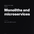 Monoliths and microservices