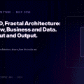 VBD, Fractal Architecture: View, Business and Data. Input and Output.